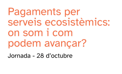 Pagaments per serveis ecosistèmics on som i com podem avançar
